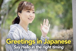 Greetings in Japanese: Say Hello in the right timing